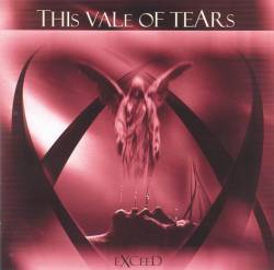 This Vale Of Tears : Exceed